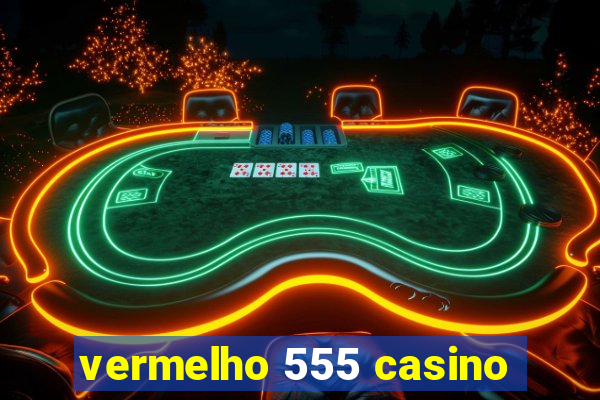 vermelho 555 casino